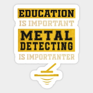 Metal Detecting Is Important Sticker